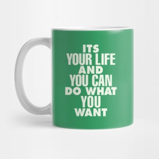 Its Your Life and You Can Do What You Want by The Motivated Type in Green and White Mug